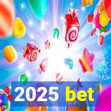 2025 bet